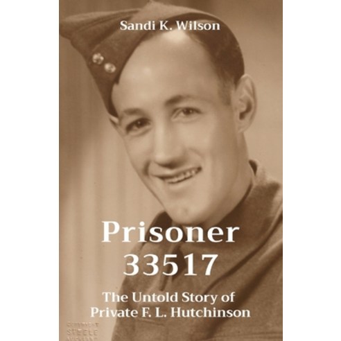 (영문도서) Prisoner 33517: The Untold Story of Private F. L. Hutchinson Paperback, Skw Publishing, English, 9781738612604