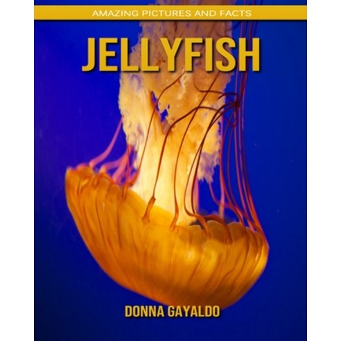 Jellyfish: Amazing Pictures and Facts Paperback, Independently Published