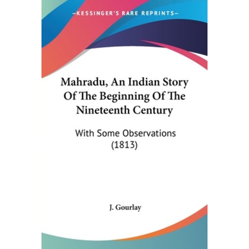 Mahradu An Indian Story Of The Beginning Of The Nineteenth Century: With Some Observations (1813) Paperback, Kessinger Publishing