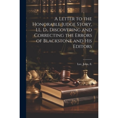 (영문도서) A Letter to the Honorable Judge Story LL. D. Discovering and Correcting the Errors of Black... Paperback, Legare Street Press, English, 9781021484031