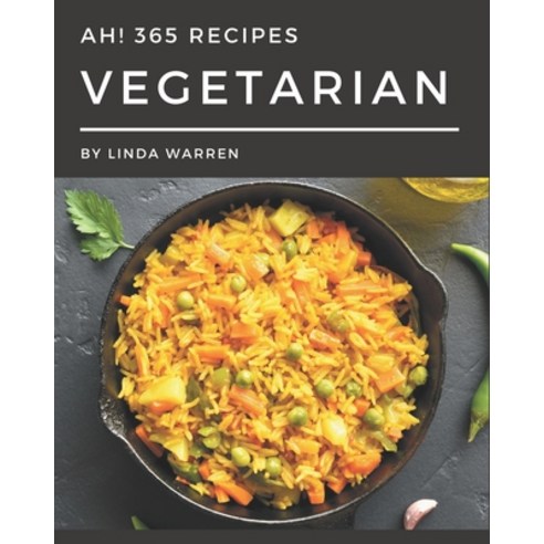 Ah! 365 Vegetarian Recipes: Vegetarian Cookbook - Your Best Friend Forever Paperback, Independently Published