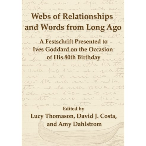 Webs of Relationships and Words from Long Ago: A Festschrift Presented to Ives Goddard on the Occasi... Hardcover, Mundart Press, English, 9780990334422