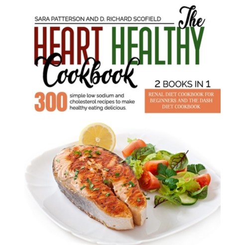 The Heart Healthy Cookbook: 300 simple low sodium and cholesterol recipes to make healthy eating del... Paperback, Independently Published, English, 9798593727183