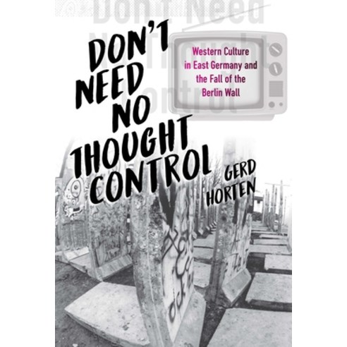 (영문도서) Don''t Need No Thought Control: Western Culture in East Germany and the Fall of the Berlin Wall Hardcover, Berghahn Books, English, 9781789207330