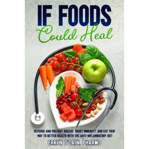 (영문도서) If Foods Could Heal: Reverse and Prevent Disease Boost Immunity and Eat Your Way to Better ... Paperback, Publishers Dailey, English, 9781737334309