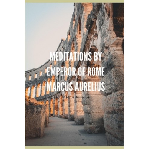 Meditations by Emperor of Rome Marcus Aurelius: English Version Paperback, Independently Published