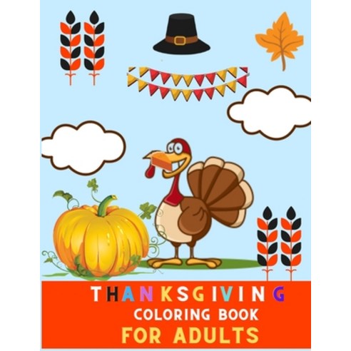 Thanksgiving coloring book for adults: A Collection of Fun and relaxations Thanksgiving Coloring Pag... Paperback, Independently Published, English, 9798564148382