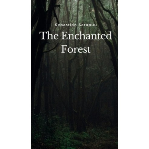 (영문도서) The Enchanted Forest Hardcover, Swan Charm Publishing, English, 9789916395837