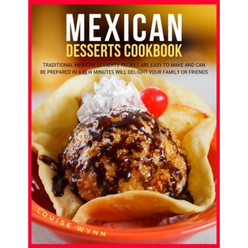 (영문도서) Mexican Desserts Cookbook: Traditional Mexican Desserts Recipes Are Easy to Make and Can Be P... Paperback, Independently Published, English, 9798545456093
