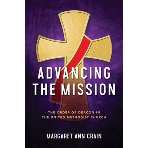 (영문도서) Advancing the Mission: The Order of Deacon in The United Methodist Church Paperback, Foundery Books, English, 9781953052049