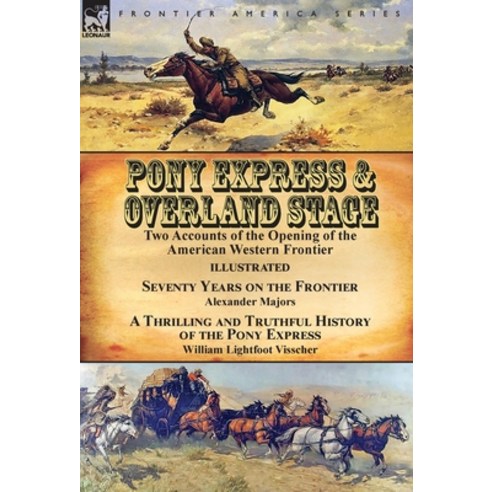(영문도서) Pony Express & Overland Stage: Two Accounts of the Opening of the American Western Frontier-S... Hardcover, Leonaur Ltd, English, 9781782826903