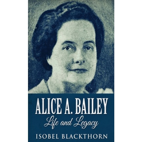 Alice A. Bailey - Life and Legacy Hardcover, Next Chapter, English, 9784867453681