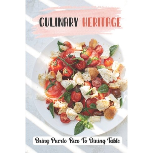 (영문도서) Culinary Heritage: Bring Puerto Rico To Dining Table: How To Cook Puerto Rican Food Paperback, Independently Published, English, 9798463482723