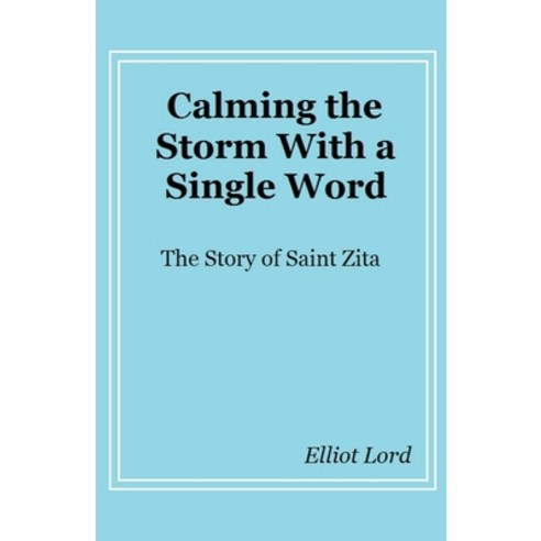 (영문도서) Calming the Storm With a Single Word: The Story of Saint Zita Paperback, Elliot Lord, English, 9798223114017