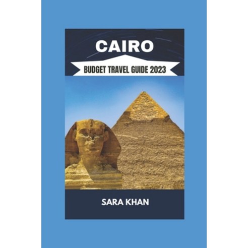 (영문도서) Cairo Budget Travel Guide 2023: "The Best Travel Guide To Cairo Egypt 2023" Paperback, Independently Published, English, 9798392757558