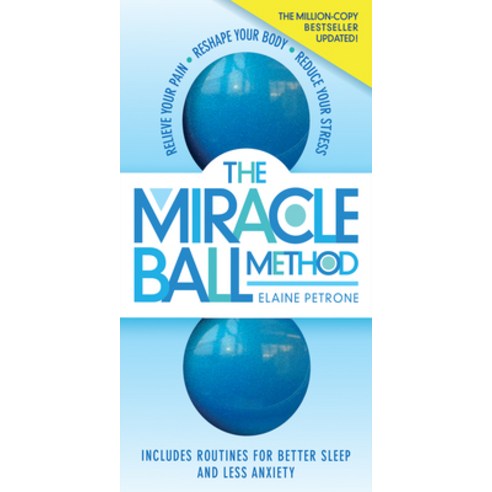 The Miracle Ball Method Revised Edition: Relieve Your Pain Reshape Your Body Reduce Your Stress Paperback, Workman Publishing