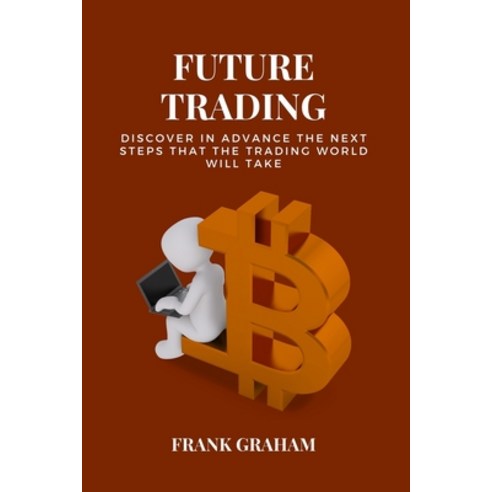 Future Trading: discover in advance the next steps that the trading world will take. 2 books in 1. Paperback, Frank Graham, English, 9781802237245