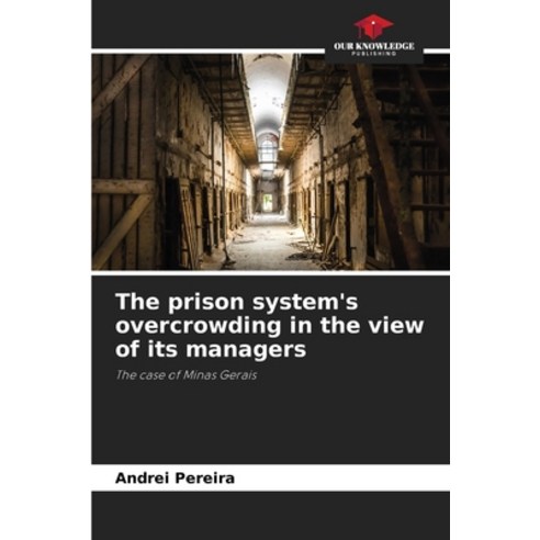 (영문도서) The prison system''s overcrowding in the view of its managers Paperback, Our Knowledge Publishing, English, 9786205879689