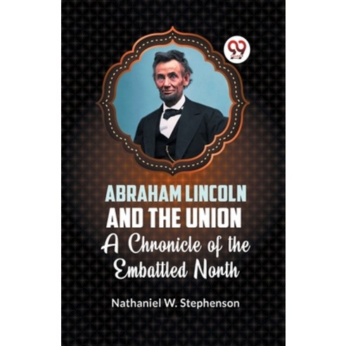 (영문도서) Abraham Lincoln and the Union A CHRONICLE OF THE EMBATTLED NORTH Paperback, Double 9 Books, English, 9789359320915