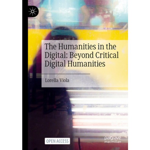 (영문도서) The Humanities in the Digital: Beyond Critical Digital Humanities Paperback, Palgrave MacMillan, English, 9783031169526