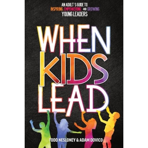 When Kids Lead: An Adult''s Guide to Inspiring Empowering and Growing Young Leaders Paperback, Dave Burgess Consulting