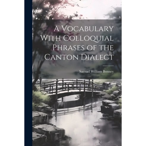(영문도서) A Vocabulary With Colloquial Phrases of the Canton Dialect Paperback, Legare Street Press, English, 9781021750815
