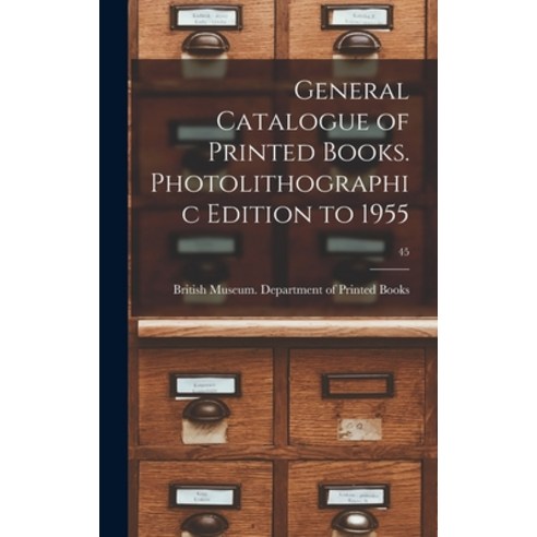 (영문도서) General Catalogue of Printed Books. Photolithographic Edition to 1955; 45 Hardcover, Hassell Street Press, English, 9781013631016