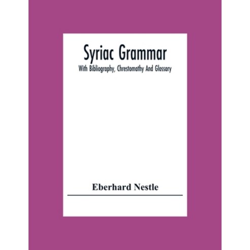 Syriac Grammar; With Bibliography Chrestomathy And Glossary Paperback, Alpha Edition, English, 9789354304392