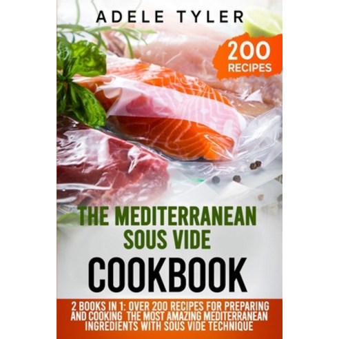 The Mediterranean Sous Vide Cookbook: 2 Books In 1: Over 200 Recipes For Preparing And Cooking The M... Paperback, Independently Published, English, 9798559528069