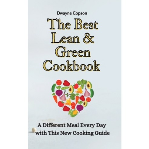 (영문도서) The Best Lean & Green Cookbook: A Different Meal Every Day with This New Cooking Guide Hardcover, Dwayne Copson, English, 9781802775396