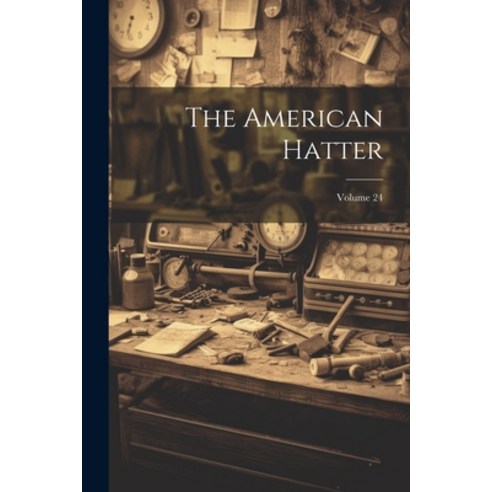 (영문도서) The American Hatter; Volume 24 Paperback, Legare Street Press, English, 9781022353374