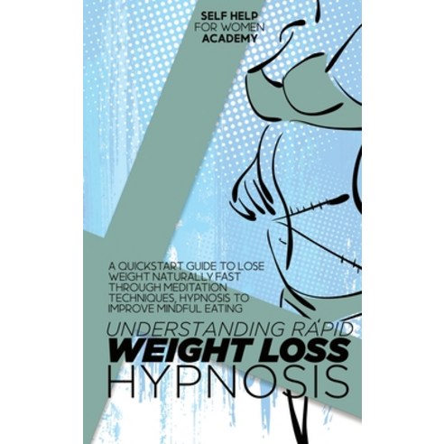 (영문도서) Understanding Rapid Weight Loss Hypnosis: A Quickstart Guide To Lose Weight Naturally Fast Th... Hardcover, Self Help for Women Academy, English, 9781802998726