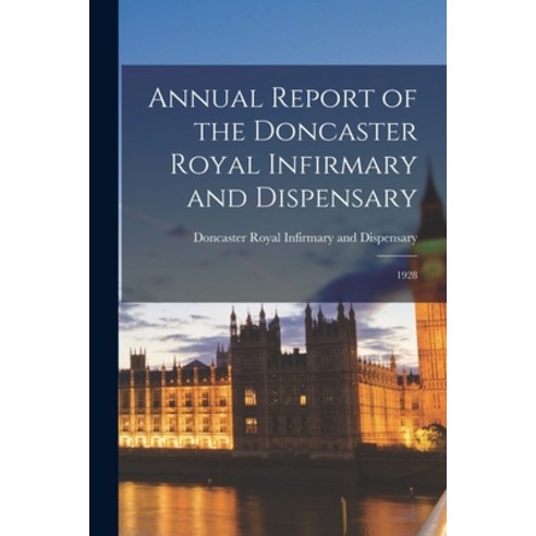 (영문도서) Annual Report of the Doncaster Royal Infirmary and Dispensary: 1928 Paperback, Hassell Street Press, English, 9781014855633