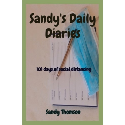 Sandy''s Daily Diaries: 101 days of social distancing Paperback, Sandy Thomson, English, 9781838326807