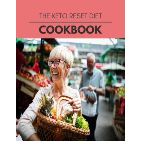 The Keto Reset Diet Cookbook: The Ultimate Guidebook Ketogenic Diet Lifestyle for Seniors Reset Thei... Paperback, Independently Published