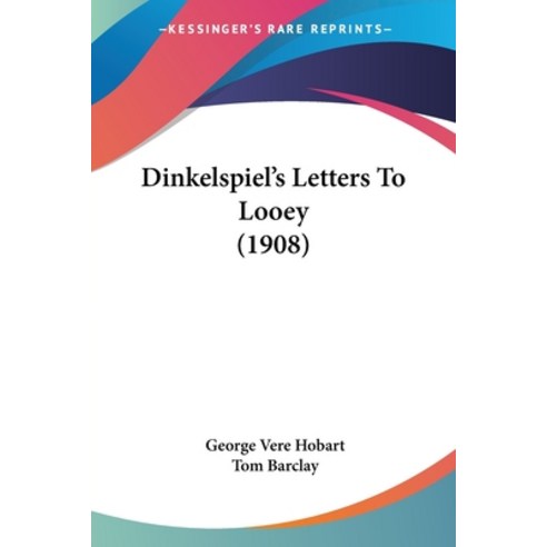 (영문도서) Dinkelspiel''s Letters To Looey (1908) Paperback, Kessinger Publishing, English, 9781120610577