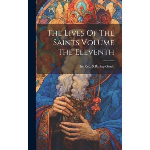 (영문도서) The Lives Of The Saints Volume The Eleventh Hardcover, Legare Street Press, English, 9781021133236