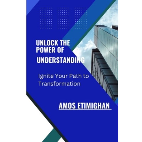 (영문도서) Unlock the Power of Understanding: Ignite Your Path to Transformation Paperback, Independently Published, English, 9798852080646