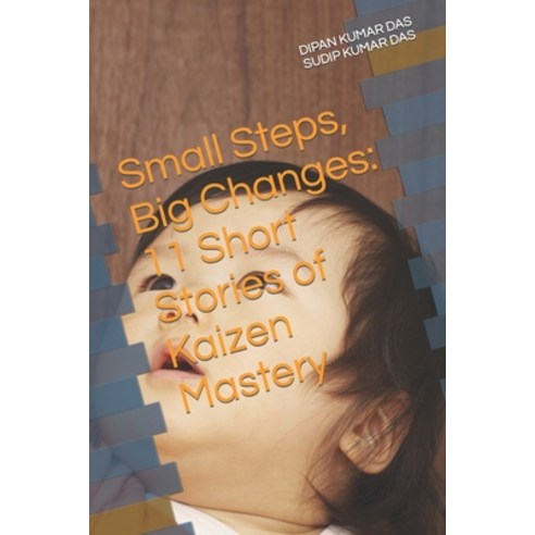 (영문도서) Small Steps Big Changes: 11 Short Stories of Kaizen Mastery Paperback, Independently Published, English, 9798393641764