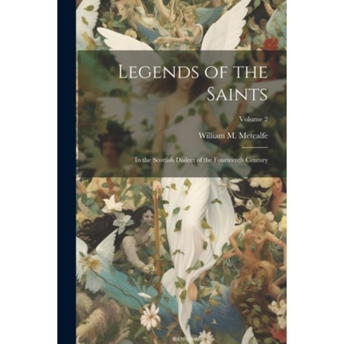 (영문도서) Legends of the Saints: In the Scottish Dialect of the Fourteenth Century; Volume 2 Paperback, Legare Street Press, English, 9781022807419