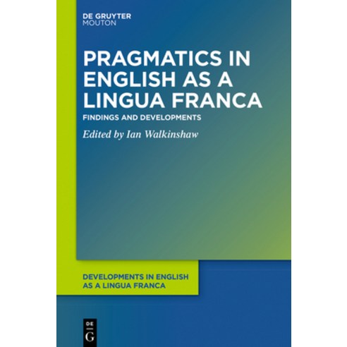 (영문도서) Pragmatics in English as a Lingua Franca: Findings and Developments Hardcover, Walter de Gruyter, 9781501517730