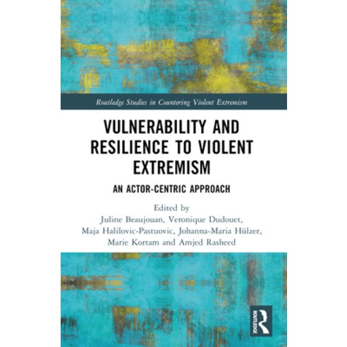 (영문도서) Vulnerability and Resilience to Violent Extremism: An Actor-Centric Approach Paperback, Routledge, English, 9781032544465