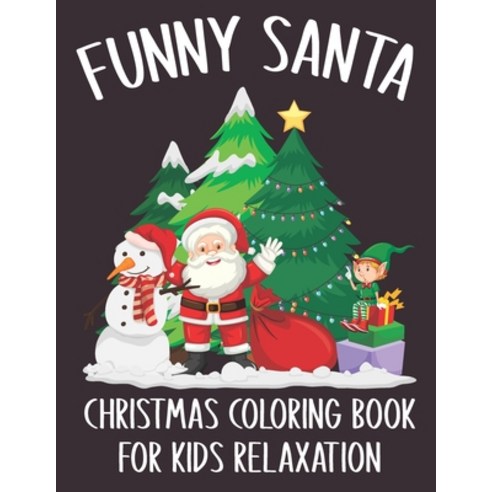 Funny Santa Christmas Coloring Book For Kids Relaxation: A Great Christmas Activity for Children Ove... Paperback, Independently Published, English, 9798560635633