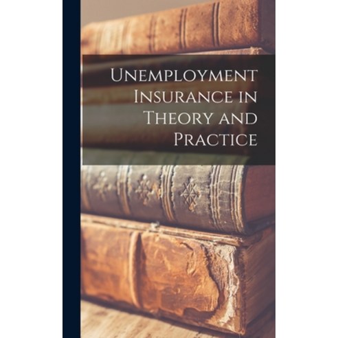 (영문도서) Unemployment Insurance in Theory and Practice Hardcover, Legare Street Press, English, 9781016551533