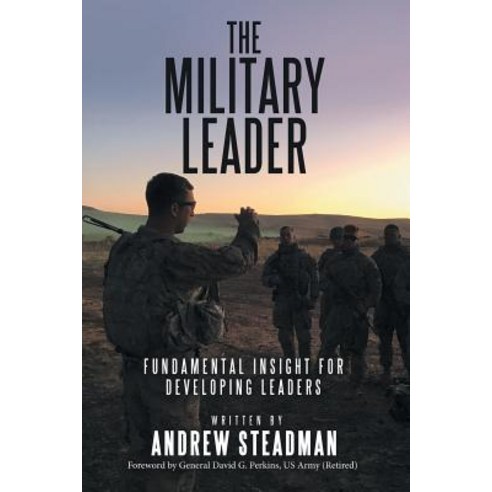 The Military Leader: Fundamental Insight for Developing Leaders Paperback, WestBow Press, English, 9781973628996