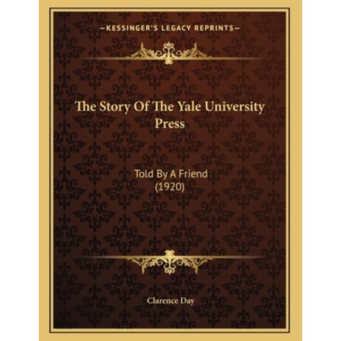 The Story Of The Yale University Press: Told By A Friend (1920) Paperback, Kessinger Publishing, English, 9781165741977