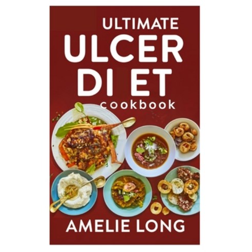 (영문도서) Ultimate Ulcer Diet Cookbook: Heal Nourish and Thrive with Delicious Recipes Relief Guaranteed Paperback, Independently Published, English, 9798884375482