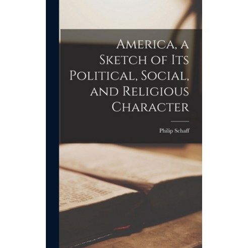 (영문도서) America a Sketch of Its Political Social and Religious Character Hardcover, Hassell Street Press, English, 9781013369209