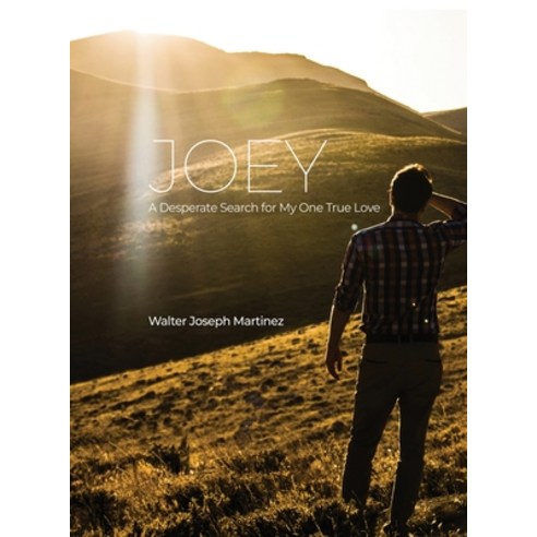 (영문도서) Joey: A Desperate Search for My One True Love Hardcover, Dorrance Publishing Co., English, 9798885272230