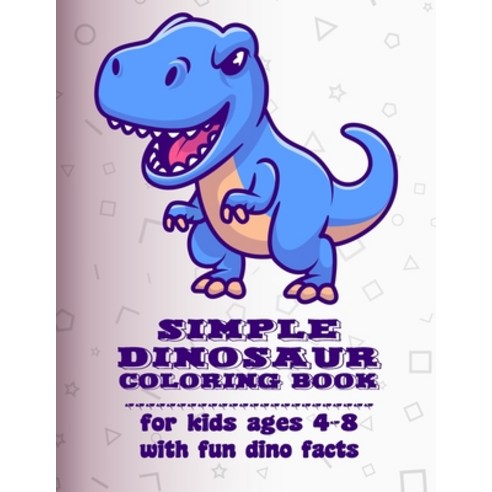 Simple Dinosaur Coloring Book for Kids ages 4-8 with fun dino facts Paperback, Independently Published, English, 9798709409019